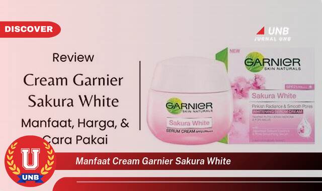 8 Manfaat manfaat cream garnier sakura white yang Bikin Kamu Penasaran