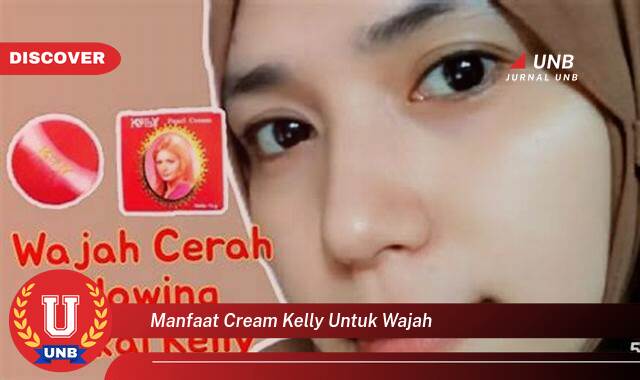 Temukan 10 Manfaat manfaat cream kelly untuk wajah yang Wajib Kamu Intip