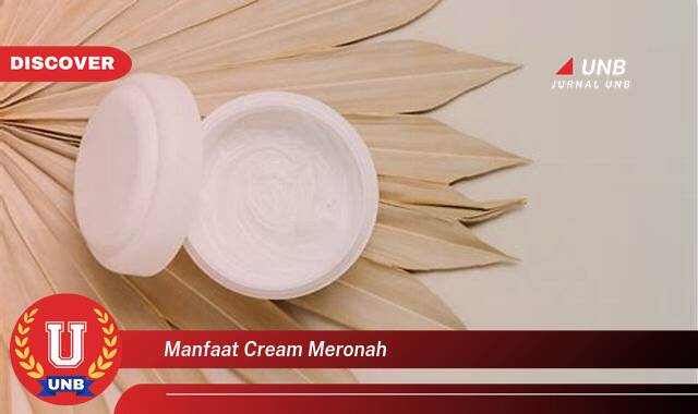 Inilah 9 Manfaat manfaat cream meronah yang Jarang Diketahui