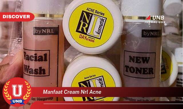 Temukan 9 Manfaat Cream NRL Acne untuk Kulit Berjerawat dan Lebih Sehat