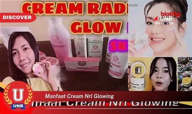 Inilah 8 Manfaat manfaat cream nrl glowing yang Wajib Kamu Intip