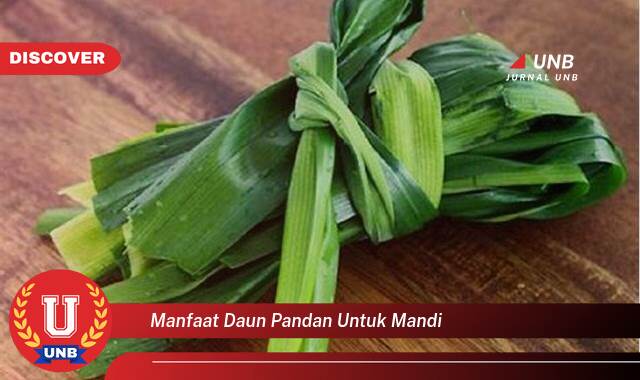 Temukan 8 Manfaat Daun Pandan untuk Mandi, Kulit Sehat, Relaksasi, dan Wangi Alami