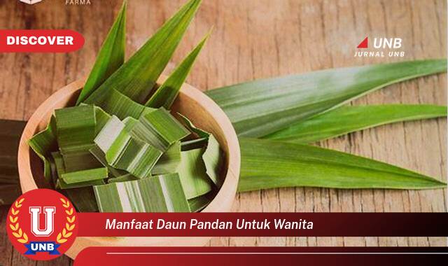 Temukan 10 Manfaat Daun Pandan untuk Wanita,  Atasi Keputihan, Redakan Nyeri Haid, dan  Rahasia Kecantikan Lainnya