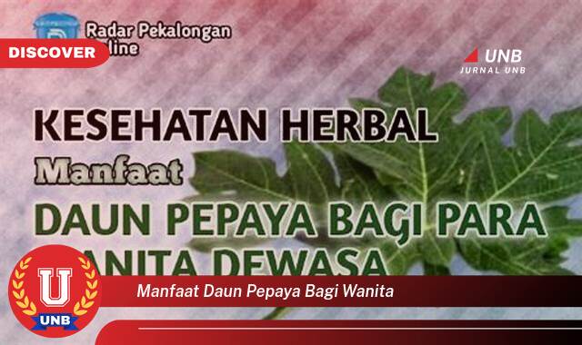 Temukan 9 Manfaat Daun Pepaya untuk Wanita,  Atasi Nyeri Haid, Lancarkan ASI, dan Jaga Kesehatan Kulit