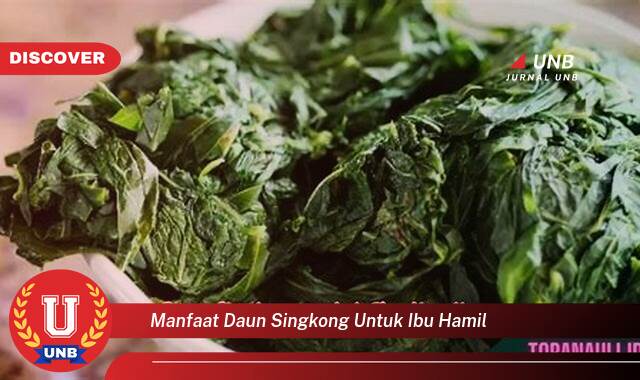 Temukan 9 Manfaat Daun Singkong untuk Ibu Hamil, Nutrisi Penting dan Tips Aman Mengonsumsinya