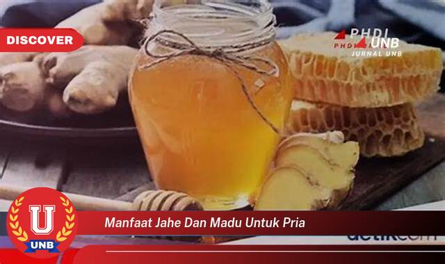 Ketahui 10 Manfaat manfaat jahe dan madu untuk pria yang Bikin Kamu Penasaran