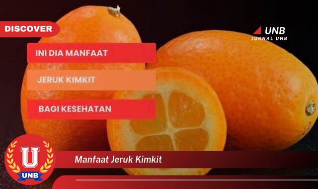 Temukan 9 Manfaat Jeruk Kimkit untuk Kesehatan dan Kecantikan Anda