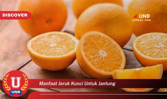 Inilah 9 Manfaat manfaat jeruk kunci untuk jantung yang tidak Semua Orang Tau