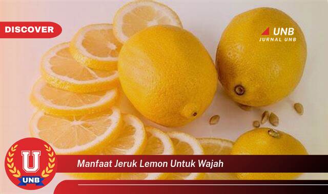 Temukan 8 Manfaat Jeruk Lemon untuk Wajah, Kulit Cerah, Bebas Jerawat, dan Awet Muda