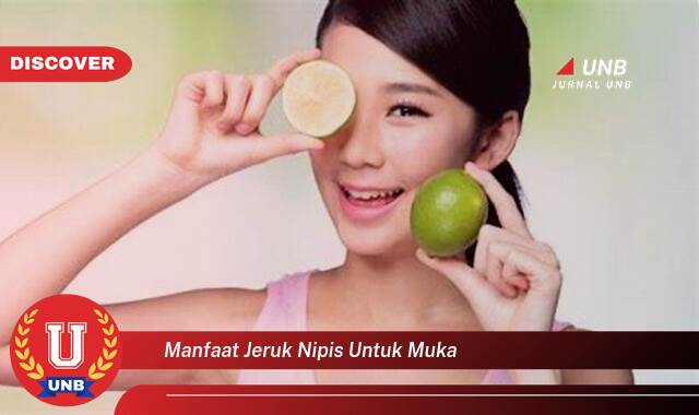 Inilah 9 Manfaat Jeruk Nipis untuk Muka yang Jarang Diketahui