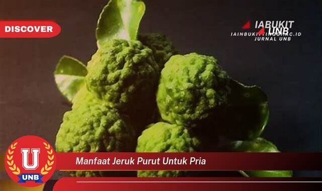 Temukan 9 Manfaat Jeruk Purut untuk Kesehatan Pria, Meningkatkan Energi dan Vitalitas