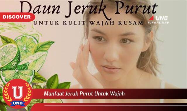 Ketahui 10 Manfaat Jeruk Purut untuk Wajah yang Jarang Diketahui