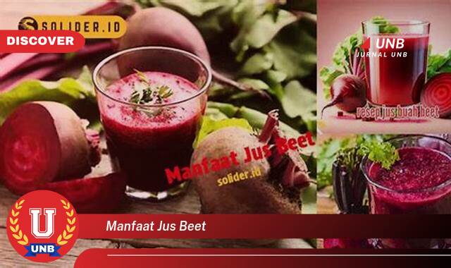 Temukan 9 Manfaat Jus Beet, 10 Khasiat Luar Biasa untuk Kesehatan Anda