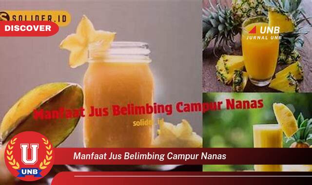 Temukan 10 Manfaat manfaat jus belimbing campur nanas yang tidak Semua Orang Tau