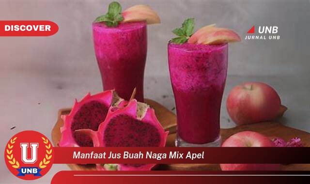 Temukan 10 Manfaat Jus Buah Naga Mix Apel untuk Kesehatan Tubuh Anda