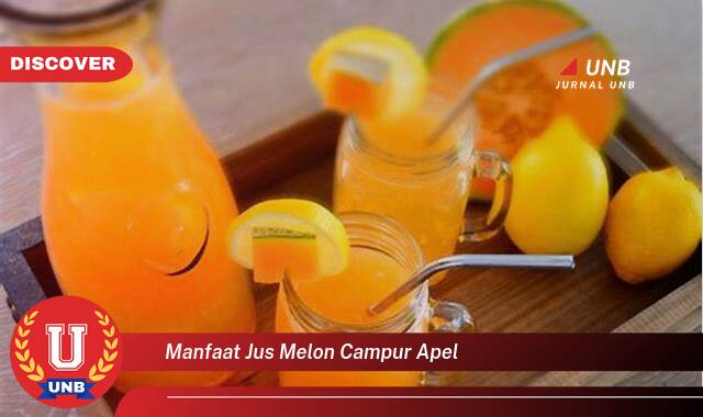 Temukan 9 Manfaat Jus Melon Campur Apel untuk Kesehatan Tubuh Anda