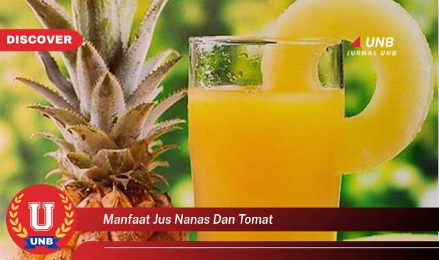Inilah 9 Manfaat manfaat jus nanas dan tomat yang Wajib kamu ketahui