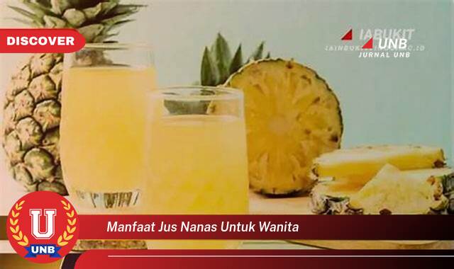 Temukan 9 Manfaat Jus Nanas untuk Wanita, Meningkatkan Kesehatan dan Kecantikan Secara Alami