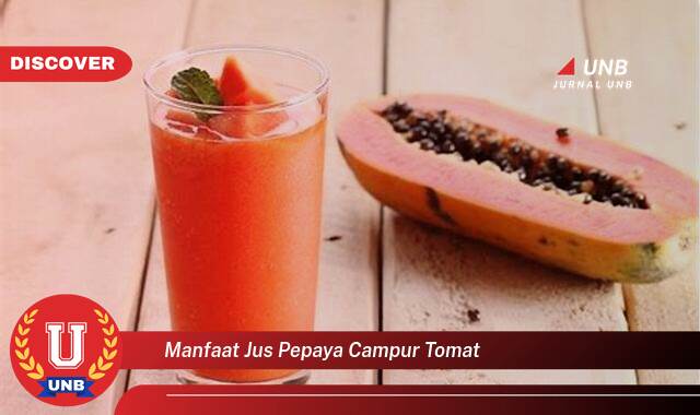 Temukan 10 Manfaat Jus Pepaya Tomat yang Tak Semua Orang Tau