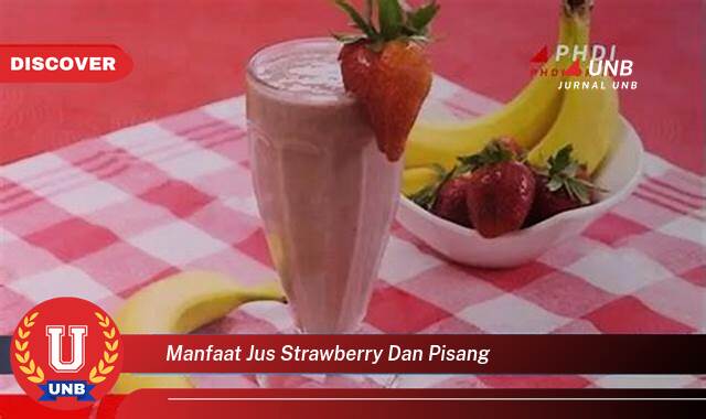 Inilah 10 Manfaat manfaat jus strawberry dan pisang yang Bikin Kamu Penasaran