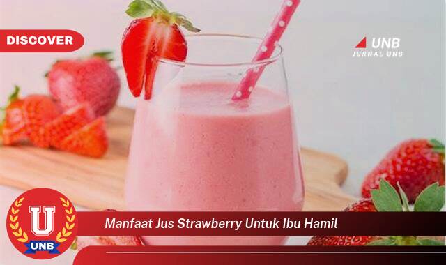 9 Manfaat Jus Strawberry untuk Ibu Hamil yang Wajib Kamu Intip