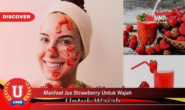 Temukan 10 Manfaat Jus Strawberry untuk Wajah yang Bikin Kamu Penasaran