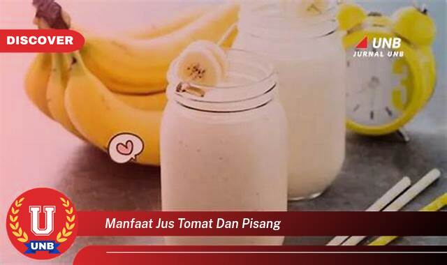 Ketahui 8 Manfaat manfaat jus tomat dan pisang yang tidak Semua Orang Tau