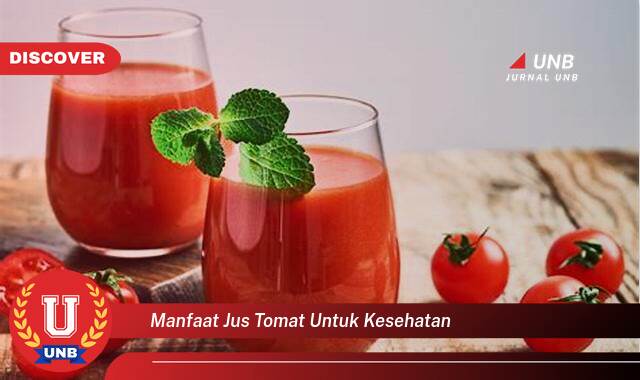 Ketahui 8 Manfaat manfaat jus tomat untuk kesehatan yang Wajib Kamu Intip