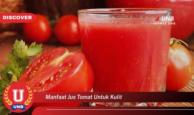 Inilah 8 Manfaat Jus Tomat untuk Kulit yang Wajib Kamu Ketahui