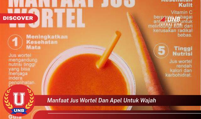 Temukan 10 Manfaat Jus Wortel dan Apel untuk Wajah, Kulit Cerah, Sehat, dan Bersinar