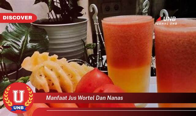 Temukan 10 Manfaat Jus Wortel dan Nanas untuk Kesehatan Tubuh Anda