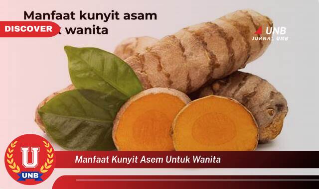 Temukan 9 Manfaat Kunyit Asem untuk Wanita, Kesehatan, Kecantikan, dan Kesuburan