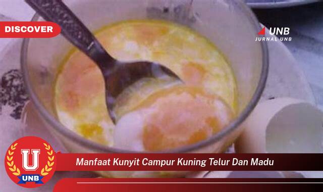 Ketahui 10 Manfaat manfaat kunyit campur kuning telur dan madu yang Wajib kamu ketahui