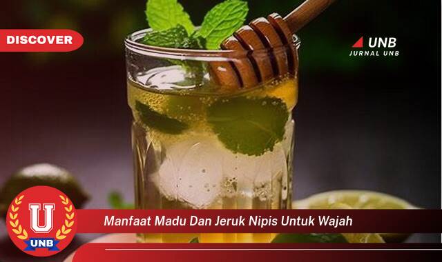 Temukan 8 Manfaat manfaat madu dan jeruk nipis untuk wajah yang Wajib kamu ketahui