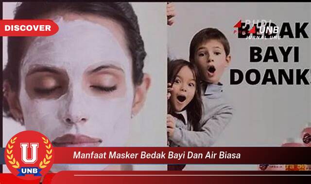 Temukan 9 Manfaat Masker Bedak Bayi dan Air Biasa untuk Kulit Wajahmu