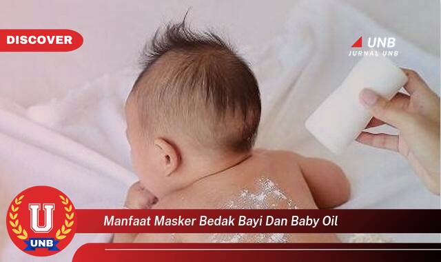 Ketahui 10 Manfaat manfaat masker bedak bayi dan baby oil yang Jarang Diketahui
