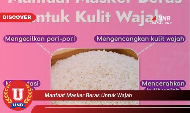 Temukan 10 Manfaat Masker Beras untuk Wajah, Kulit Cerah, Kencang, dan Bebas Jerawat