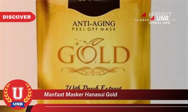 Ketahui 9 Manfaat Masker Hanasui Gold yang Tak Semua Orang Tau