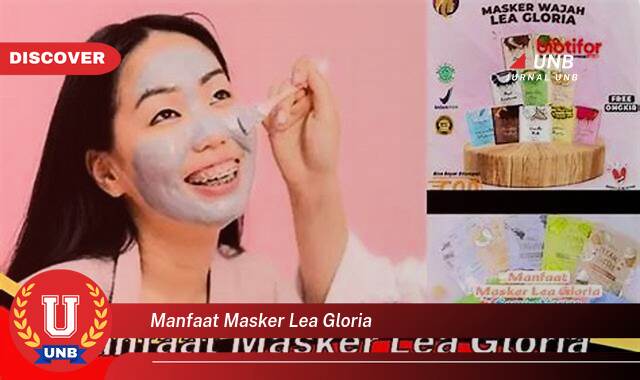 Temukan 9 Manfaat Masker Lea Gloria untuk Kulit Wajah Cerah dan Sehat