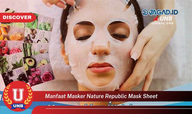 Temukan 10 Manfaat Masker Nature Republic Mask Sheet untuk Setiap Jenis Kulit