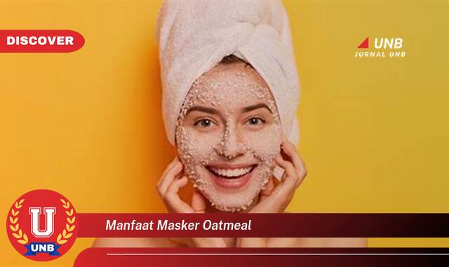 Temukan 8 Manfaat Masker Oatmeal untuk Kulit Wajah Cerah dan Sehat