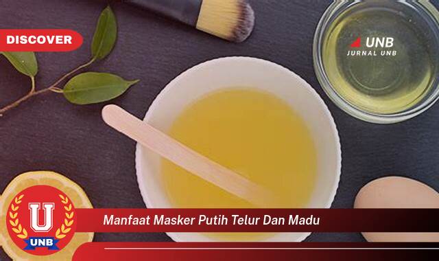 Ketahui 8 Manfaat Masker Putih Telur Madu yang Bikin Kamu Penasaran