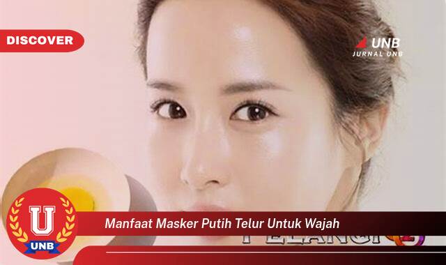 Temukan 10 Manfaat manfaat masker putih telur untuk wajah yang Wajib Kamu Intip
