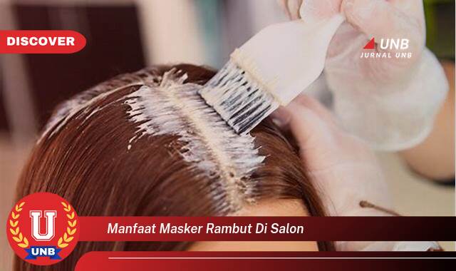 9 Manfaat manfaat masker rambut di salon yang Wajib Kamu Intip