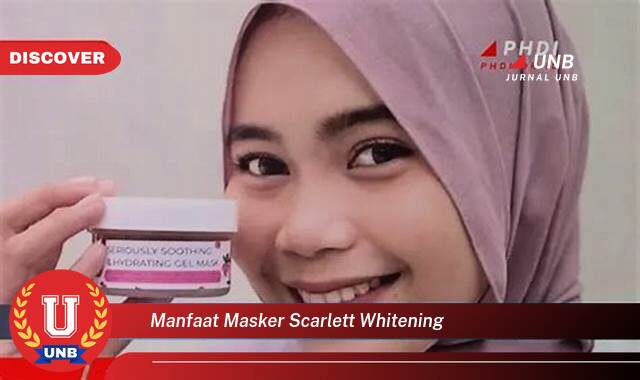 Temukan 8 Manfaat Masker Scarlett Whitening untuk Kulit Cerah dan Glowing