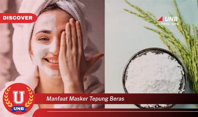 Temukan 9 Manfaat Masker Tepung Beras untuk Kulit Wajah Cerah dan Sehat