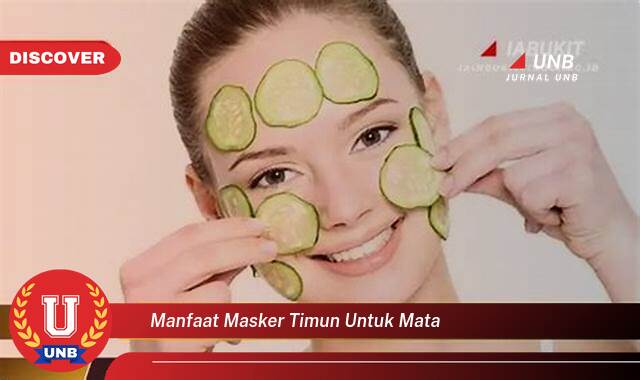 Temukan 10 Manfaat manfaat masker timun untuk mata yang Jarang Diketahui