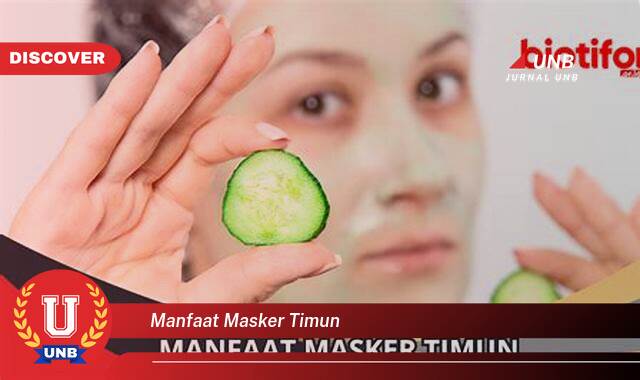 Temukan 8 Manfaat Masker Timun untuk Kulit Wajah,  Tips dan Cara Penggunaan