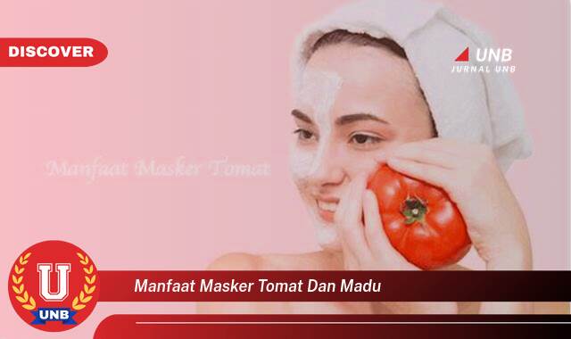 Temukan 10 Manfaat manfaat masker tomat dan madu yang tidak Semua Orang Tau