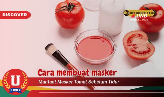 Temukan 8 Manfaat Masker Tomat Sebelum Tidur untuk Kulit Wajah Cerah dan Sehat